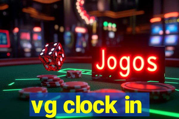 vg clock in