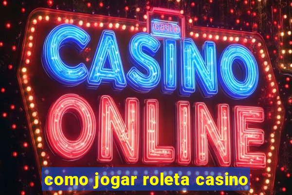 como jogar roleta casino