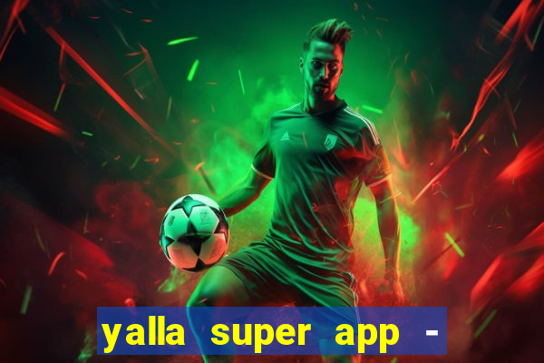 yalla super app - ??? ???? ??