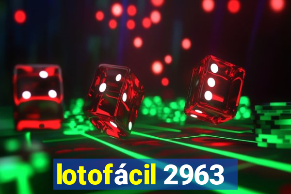 lotofácil 2963