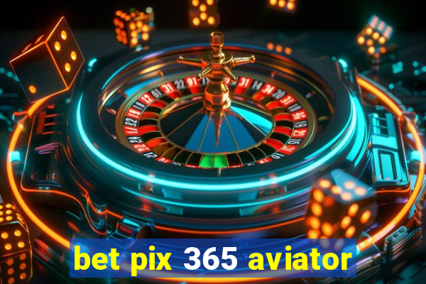 bet pix 365 aviator