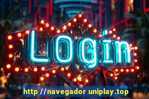 http //navegador uniplay.top