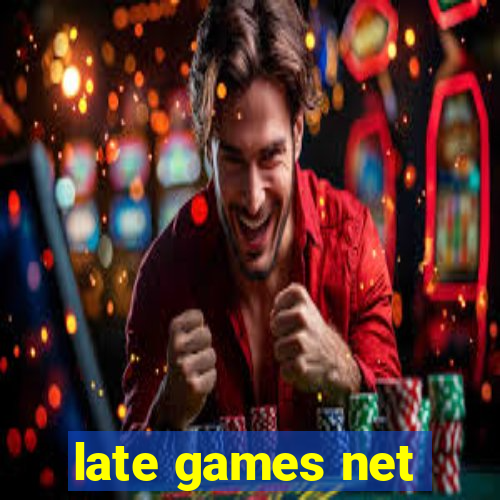 late games net