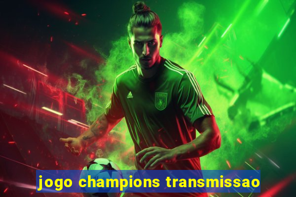 jogo champions transmissao