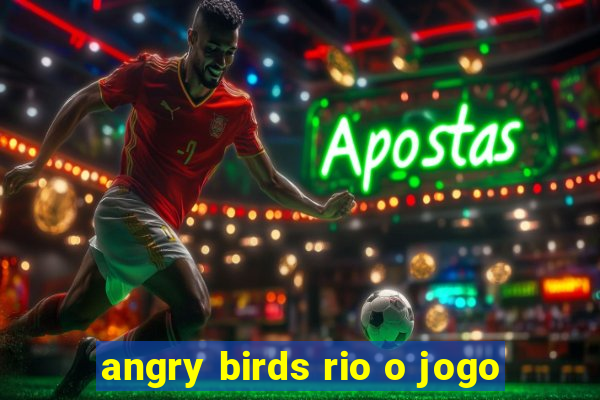 angry birds rio o jogo