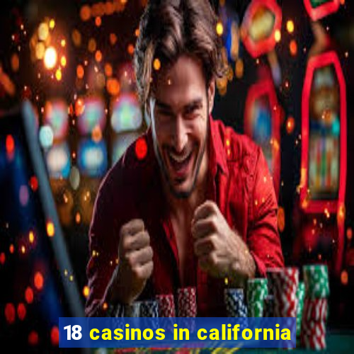 18 casinos in california