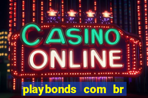 playbonds com br jogar gratis