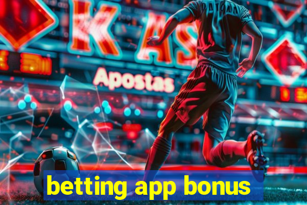 betting app bonus