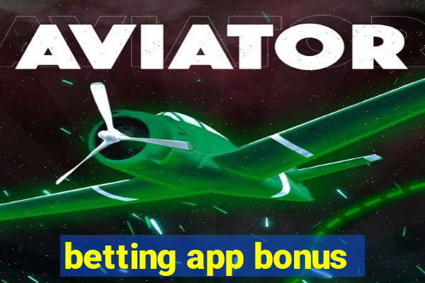 betting app bonus