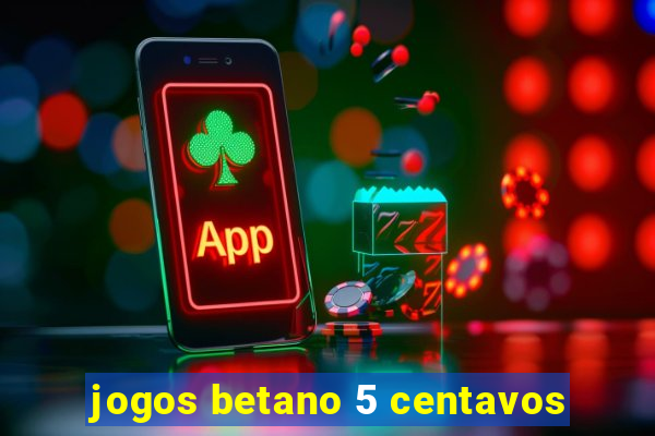 jogos betano 5 centavos