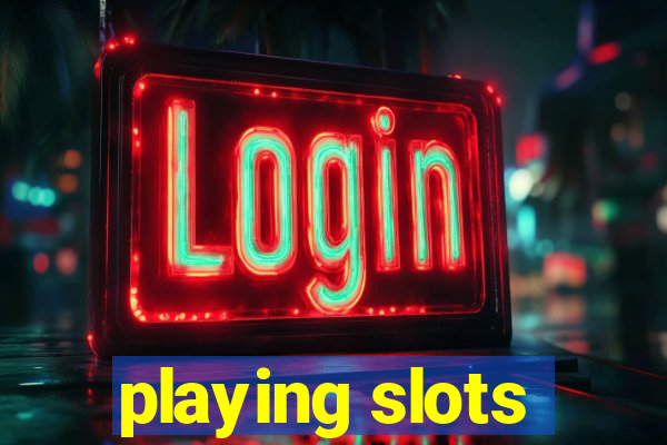 playing slots