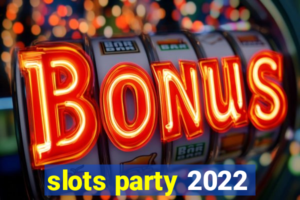 slots party 2022