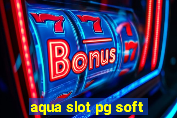 aqua slot pg soft