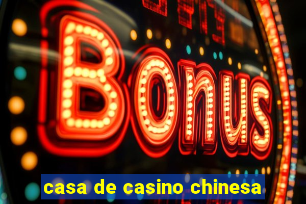 casa de casino chinesa