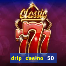 drip casino 50 free spins