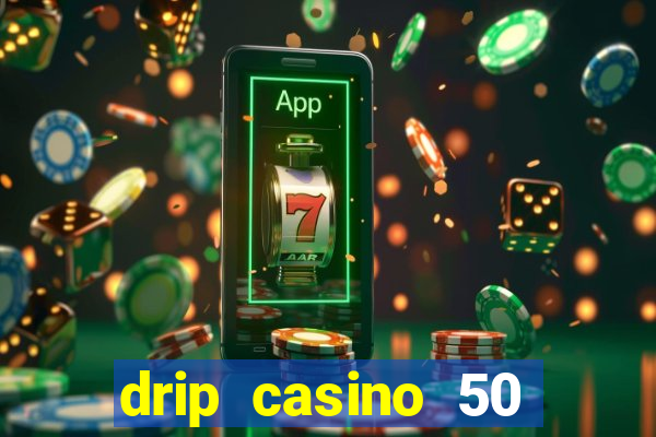 drip casino 50 free spins