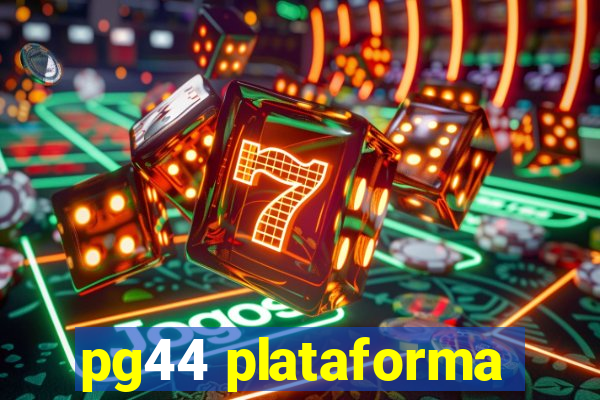 pg44 plataforma