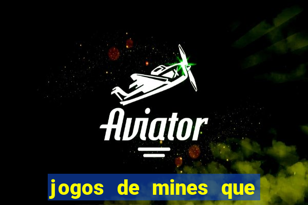 jogos de mines que ganha dinheiro