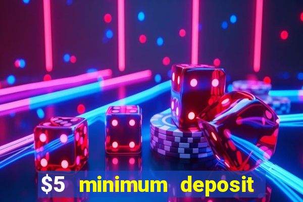 $5 minimum deposit casino canada 2019