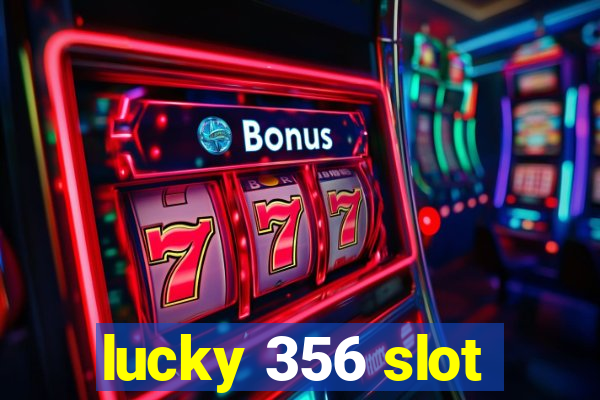 lucky 356 slot