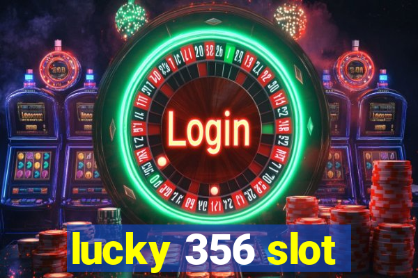 lucky 356 slot