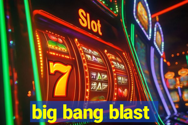 big bang blast