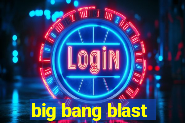 big bang blast