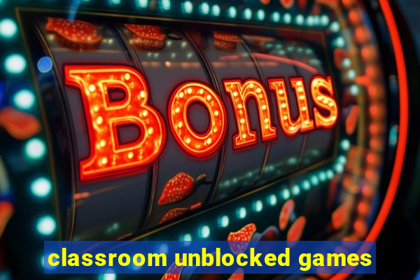 classroom unblocked games