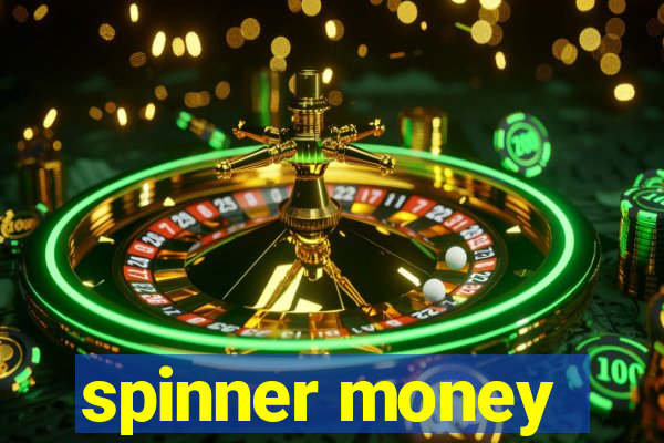 spinner money