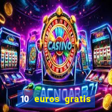 10 euros gratis sin deposito casino