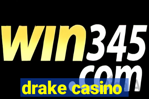 drake casino