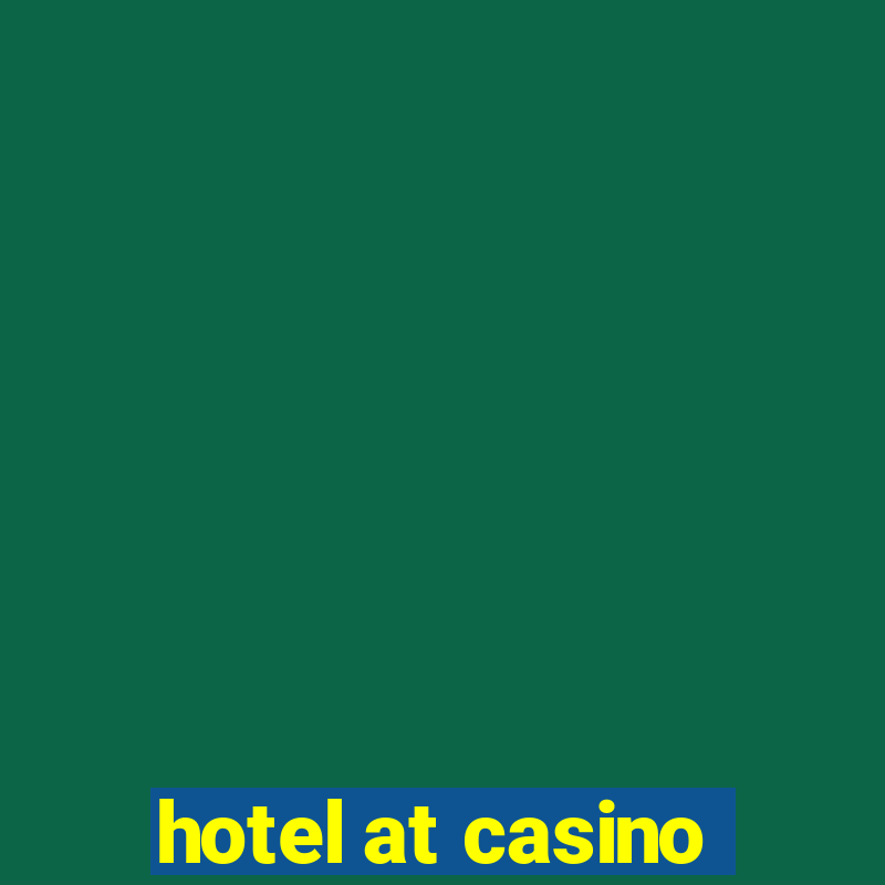 hotel at casino