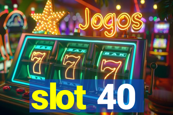 slot 40