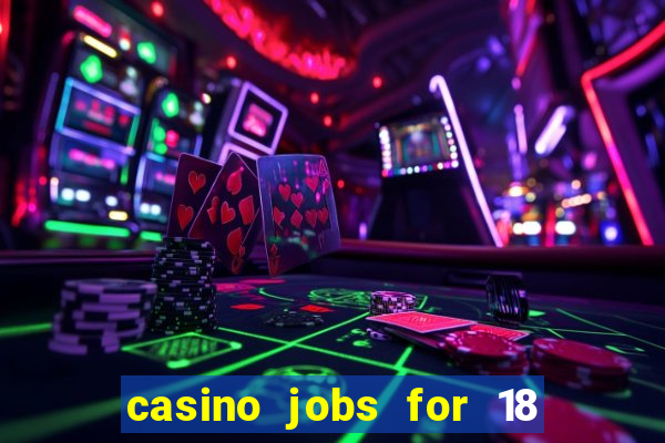 casino jobs for 18 year olds