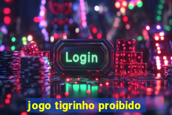 jogo tigrinho proibido