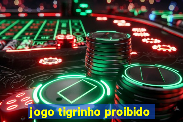 jogo tigrinho proibido