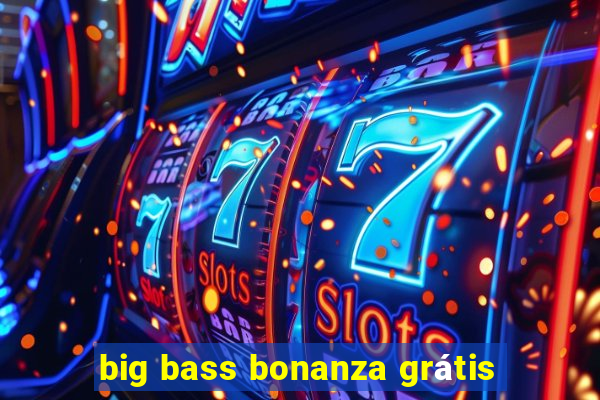 big bass bonanza grátis