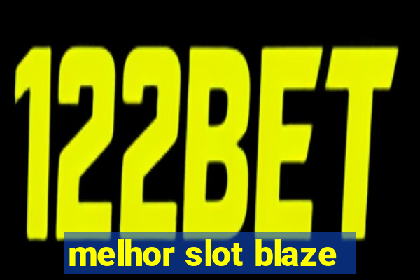 melhor slot blaze