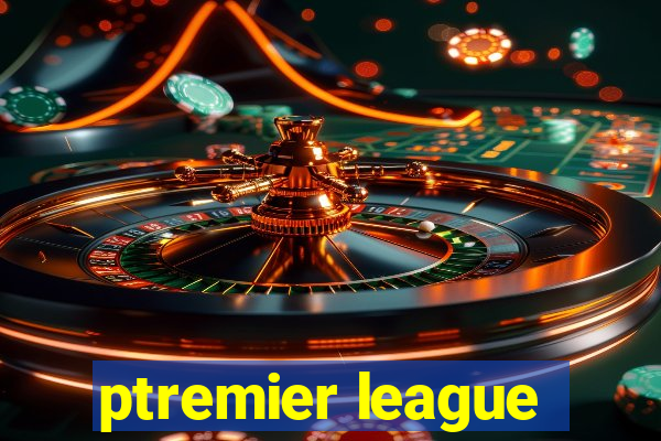 ptremier league