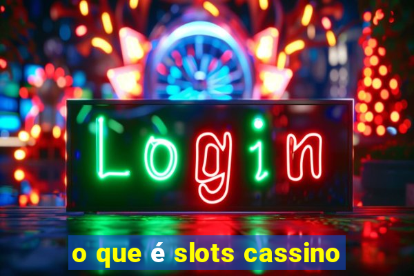 o que é slots cassino