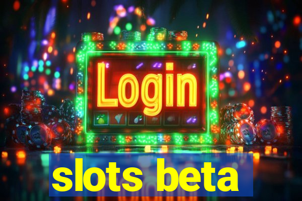 slots beta