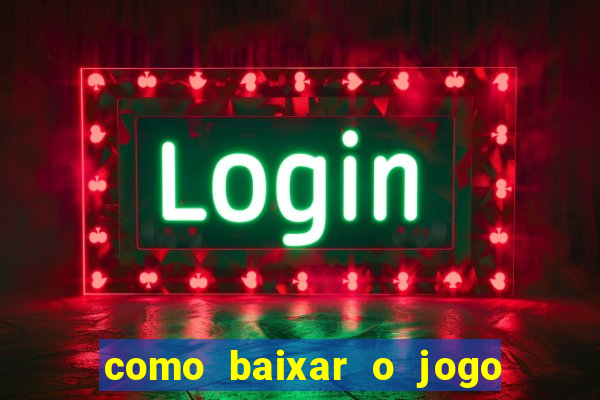 como baixar o jogo do tigrinho