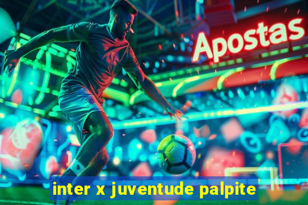 inter x juventude palpite