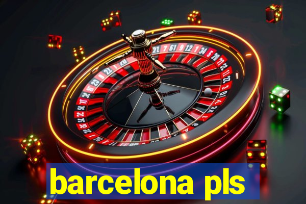 barcelona pls