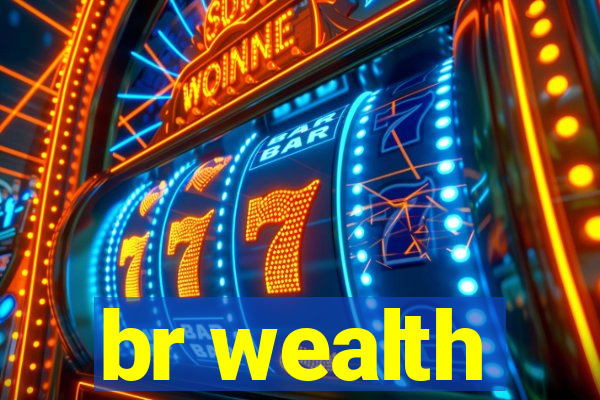 br wealth