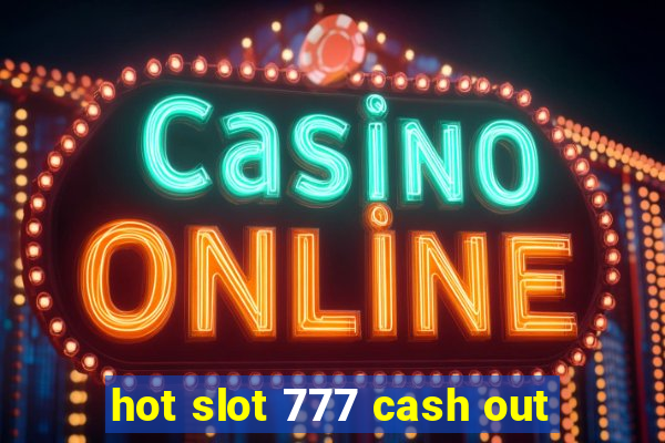 hot slot 777 cash out