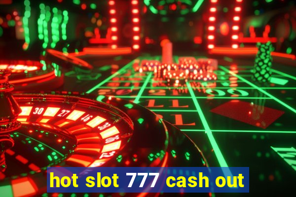 hot slot 777 cash out