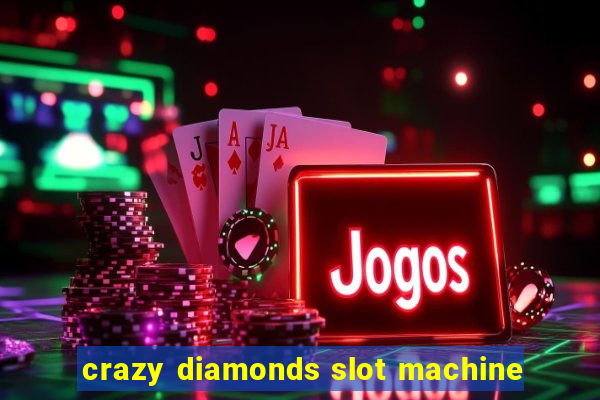 crazy diamonds slot machine