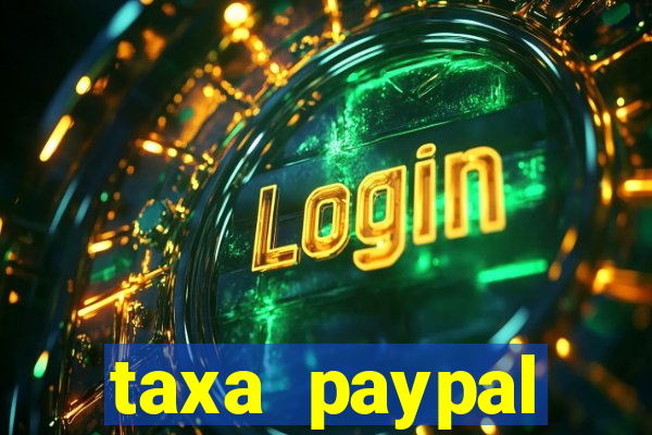 taxa paypal recebimento internacional