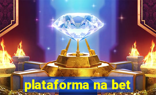 plataforma na bet